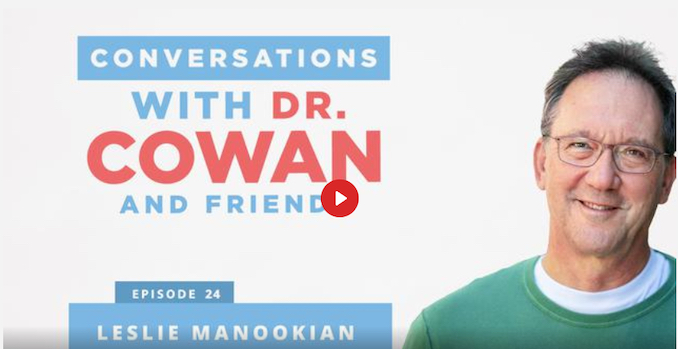 Conversations with Dr. Cowan & Friends Ep 24: Leslie Manookian
